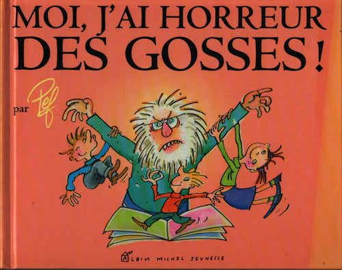 Moi j'ai horreur des gosses ! - Pef - Livre