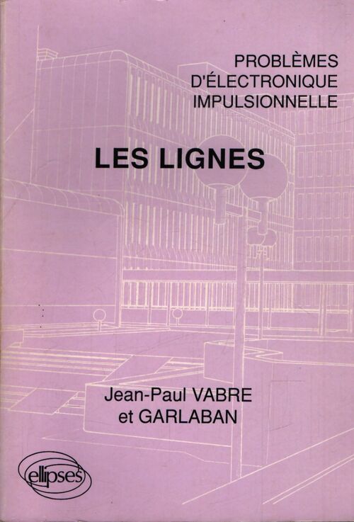 Problèmes d'électronique impulsionnelle : Les lignes - J.P. Vabre - Livre