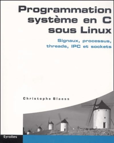 Programmation système en C sous Linux - Christophe Blaess - Livre