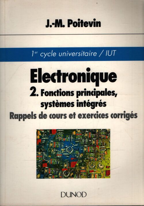 Electronique Tome II : Fonctions principales systèmes intégrés - Jean-Marc Potdevin - Livre