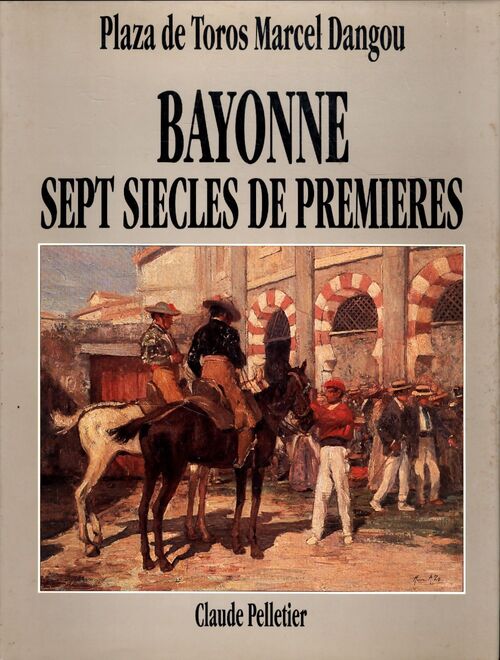 Bayonne. Sept siècles de premières - Claude Pelletier - Livre