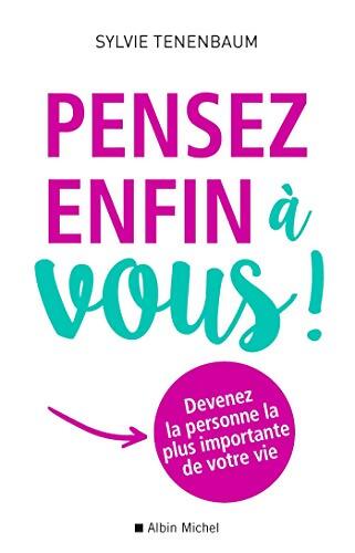 Pensez enfin à vous ! : Devenez la personne la plus importante de votre vie - Sylvie Tenenbaum - Livre