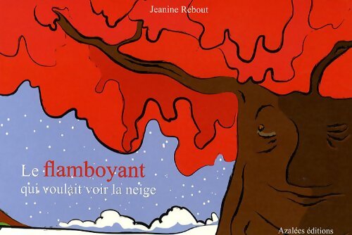 Le flamboyant qui voulait voir la neige - Jeanine Rebout - Livre