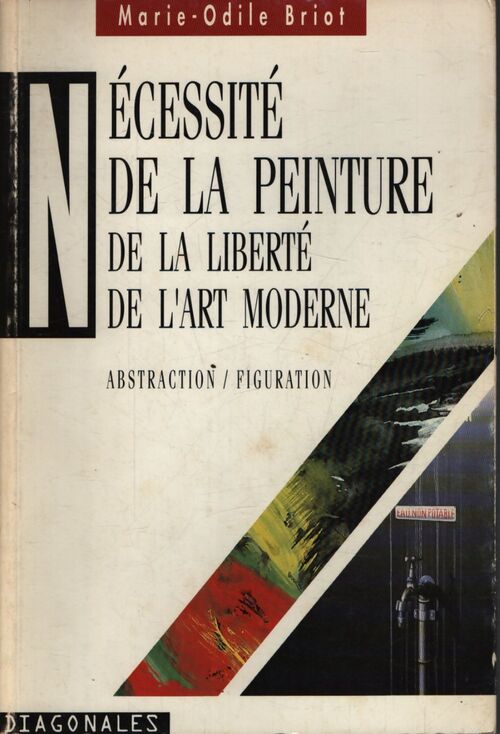 Nécessité de la peinture : De la liberté de l'art moderne abstraction / figuration - Marie-Odile Briot - Livre