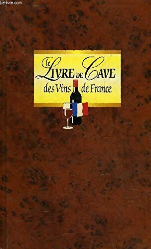 LE LIVRE DE CAVE DES VINS DE France. - Collectif - Livre