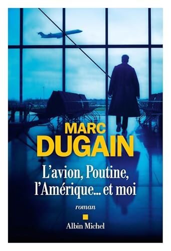 L'Avion Poutine l'Amérique... Et moi - Marc Dugain - Livre