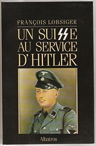 Un Suisse au service d'Hitler - François Lobsiger - Livre