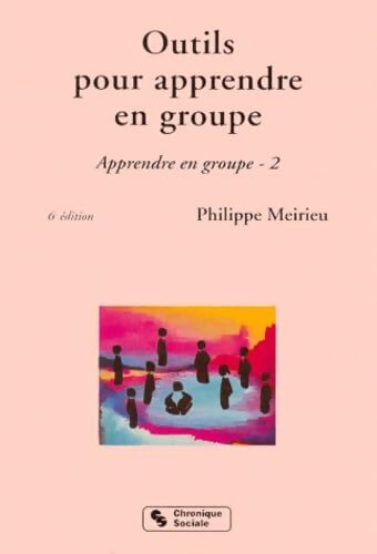 Outils pour apprendre en groupe : Apprendre en groupe Tome II - P. MEIRIEU - Livre