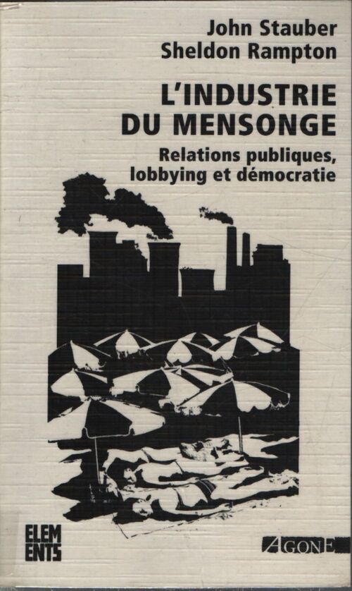 L'industrie du mensonge : Relations publiques lobbying et démocratie - Sheldon Rampton - Livre