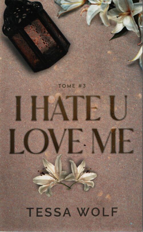 I hate u love me Tome III - Tessa Wolf - Livre