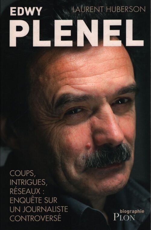 Edwy plenel : Coups intrigues réseaux : Enquête sur un journaliste controversé - Laurent Huberson - Livre