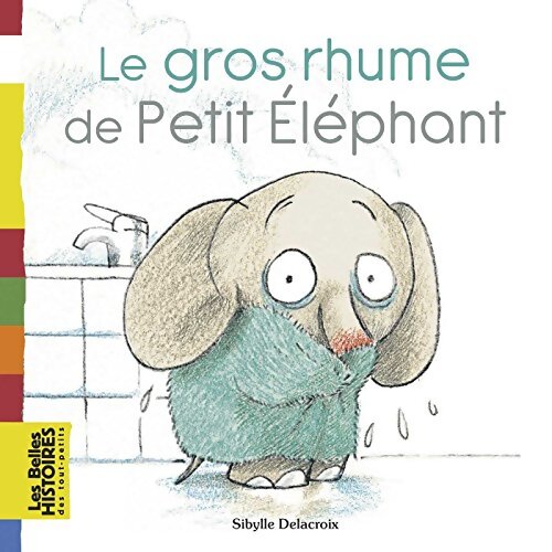 Le gros rhume de petit éléphant - Sibylle Delacroix - Livre
