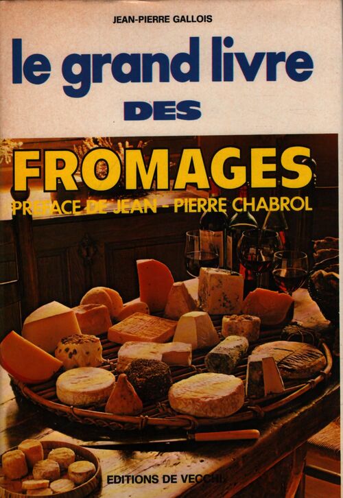 Le grand livre des fromages - Jean-Pierre Gallois - Livre