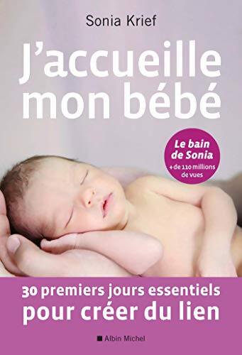 J'accueille mon bébé : 30 premiers jours essentiels pour créer du lien - Sonia Krief - Livre