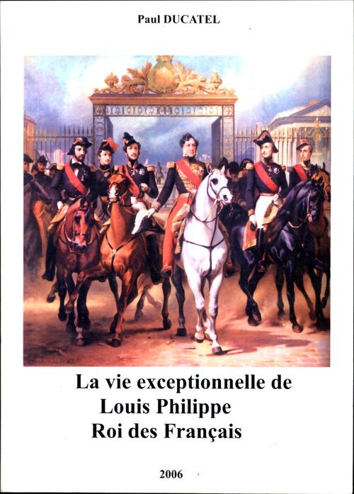 La vie exceptionnelle de Louis Philippe, roi des français - Paul Ducatel - Livre