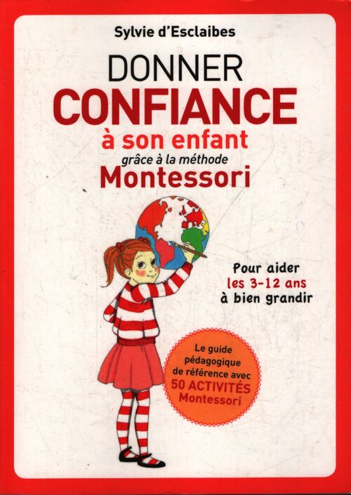 Donner confiance à son enfant grâce à la méthode montessori : Pour aider les 3 12 ans a bien grandir - Sylvie D'Esclaibes - Livre