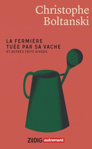 La fermière tuée par sa vache et autres faits divers - Christophe Boltanski - Livre