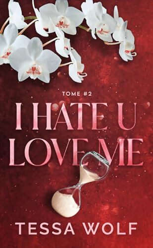 I hate u love me Tome II - Tessa Wolf - Livre