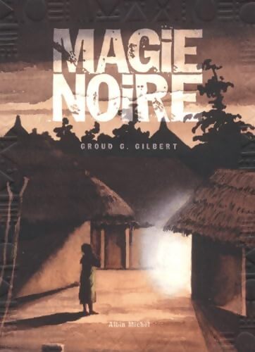 Magie noire Tome I - Gilbert Groud G. - Livre