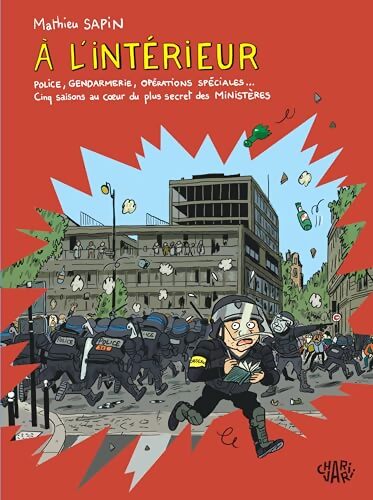 À l?intérieur : Police gendarmerie opérations spéciales? Cinq saisons au coeur du plus secret des ministères - Mathieu Sapin - Livre