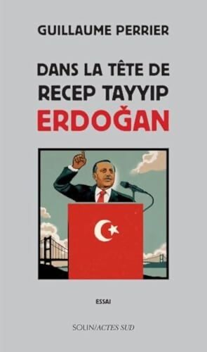 Dans la tête de Recep Tayyip Erdogan - Guillaume Perrier - Livre