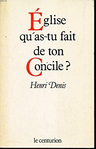 Eglise qu'as-tu fait de ton concile ? - Henri Denis - Livre