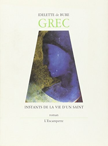 Grec : instants de la vie d'un saint - Idelette De Bure - Livre