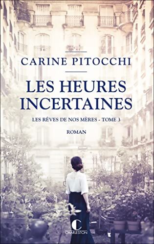 Les heures incertaines : Les rêves de nos mères Tome III - Carine Pitocchi - Livre