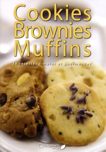 Cookies brownies muffins 30 recettes simples et gourmandes - Clorophyl Éditions - Livre