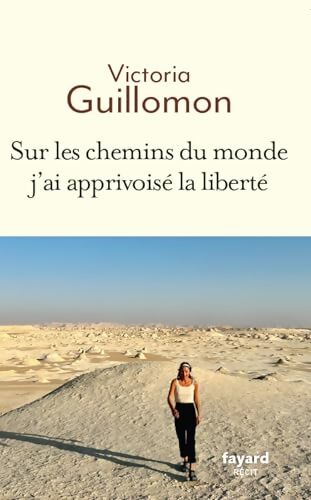 Sur les chemins du monde j'ai apprivoisé la liberté - Victoria Guillomon - Livre