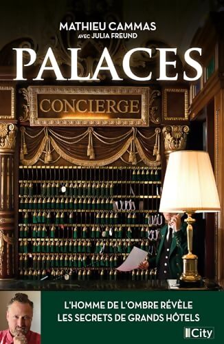 Palaces : L'homme aux clés d'or révèle les secrets des grands hôtels - Mathieu Cammas - Livre