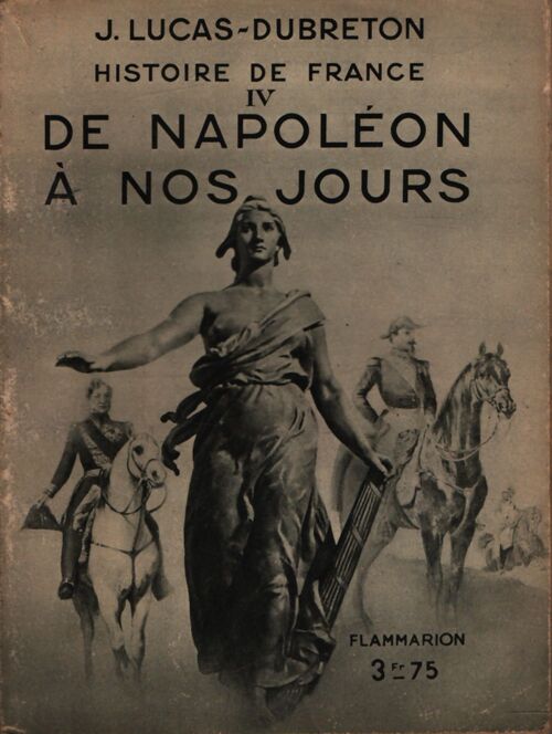 Histoire de france Tome IV : De Napoléon à nos jours - J. Lucas-Dubreton - Livre