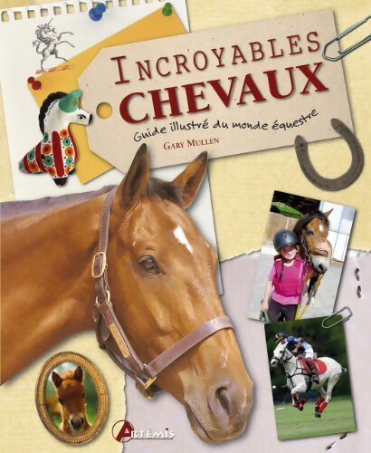 Incroyables chevaux : Guide illustré du monde équestre - Gary Mullen - Livre