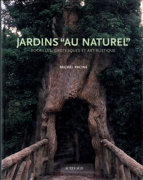 Jardins au naturel : rocailles grotesques et art rustique - Michel Racine - Livre
