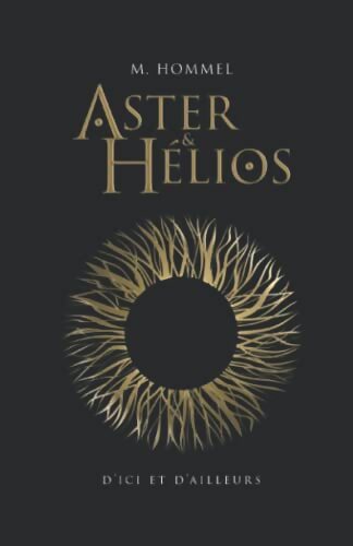 Aster & Hélios : D'ici et d'ailleurs - M. Hommle - Livre
