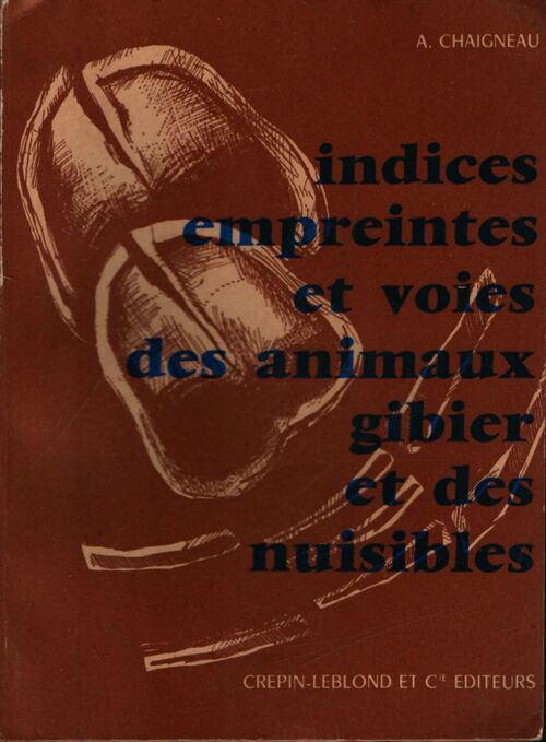 Indices, empreintes et voies des animaux, gibier et des nuisibles - André Chaigneau - Livre