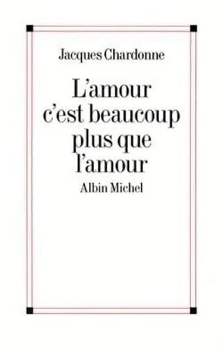 L'Amour c'est beaucoup plus que l'amour : Croquis d'un paysage changeant - Jacques Chardonne - Livre