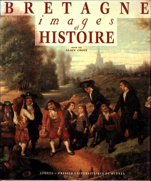 Bretagne Images Et Histoire - Alain Croix - Livre