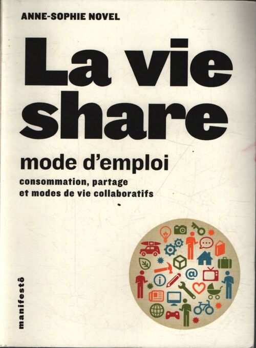 La vie share : Mode d'emploi : Consommation partage et modes de vie collaboratifs - Anne-sophie Novel - Livre