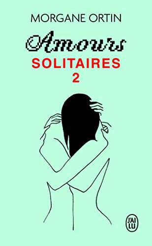 Amours solitaires 2 : Une petite éternité - Morgane Ortin - Livre