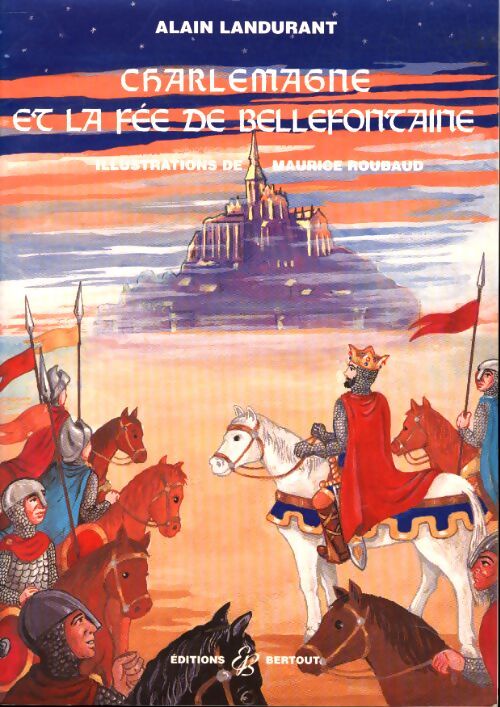 Charlemagne et la fée de bellefontaine - Alain Landurant - Livre