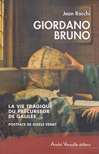 Giordano Bruno la vie tragique du précurseur de galilée / giordano bruno contemporain de ses contemporains - Jean Rocchi - Livre