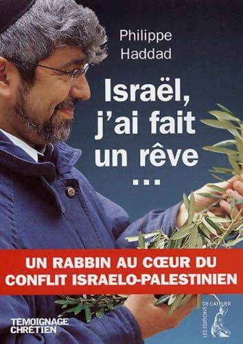 Israël j'ai fait un rêve. . . : Un rabbin au coeur du conflit israélo-palestinien - Philippe Haddad - Livre