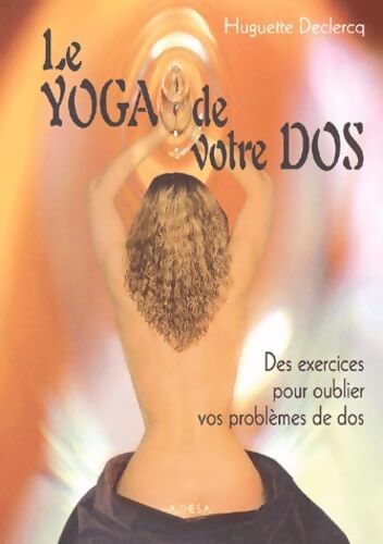 Le yoga de votre dos : Quinze minutes par jour pour un bon dos - Huguette Declercq - Livre