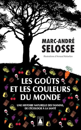 Les Goûts et les couleurs du monde : Une histoire naturelle des tannins de l'écologie à la santé - Marc-André Selosse - Livre
