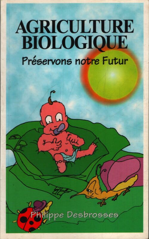 Agriculture biologique : Préservons notre futur - Philippe Desbrosses - Livre