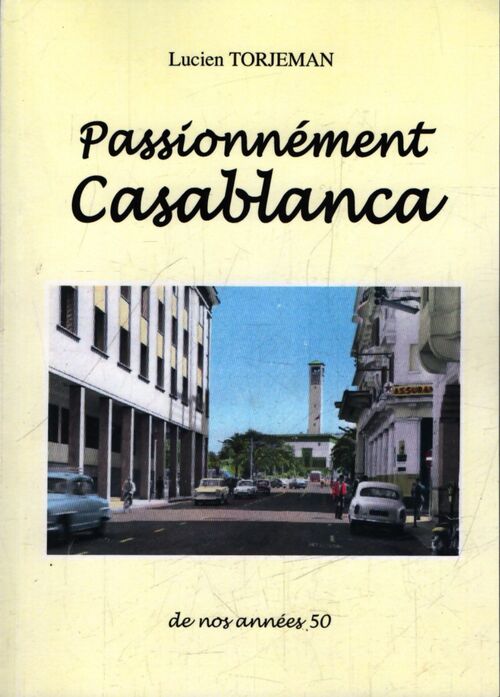 Passionnément Casablanca de nos années 50 - Lucien Torjeman - Livre