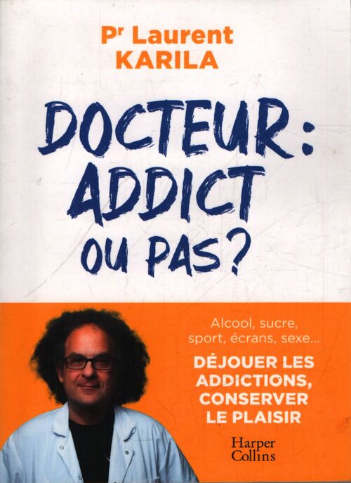 Docteur : Addict ou pas ? - Pr Laurent Karila - Livre