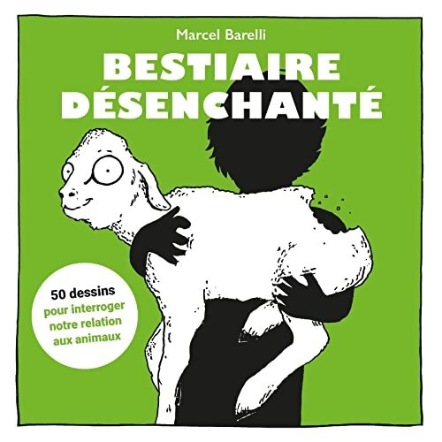 Bestiaire désenchanté : 50 dessins pour interroger notre relation aux animaux - Marcel Barelli - Livre