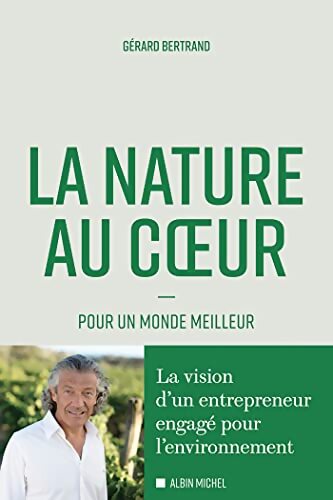 La Nature au coeur : Pour un monde meilleur - Gérard Bertrand - Livre